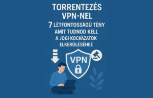 VPN torrentezéshez – IP-cím elrejtése és jogi kockázat csökkentése